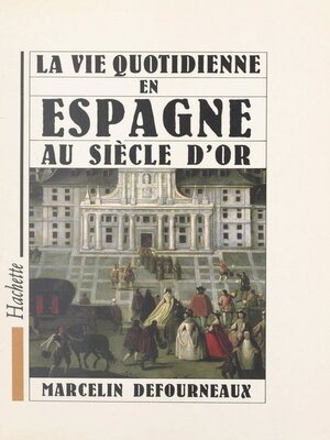 cover image of La vie quotidienne en Espagne au Siècle d'or